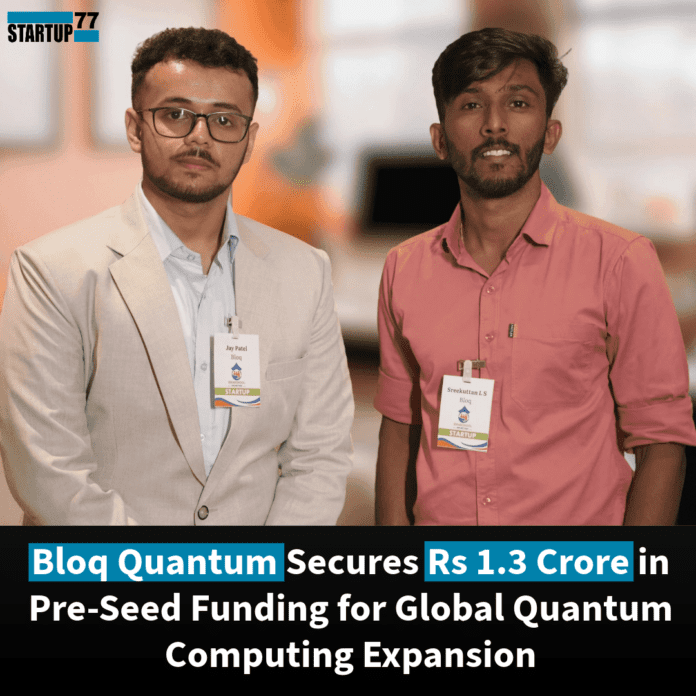 Bloq Quantum Secures Rs 1.3 Crore in Pre-Seed Funding for Global Quantum Computing Expansion